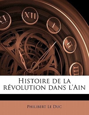 Histoire de la révolution dans l'Ain Volume 1 (French Edition)