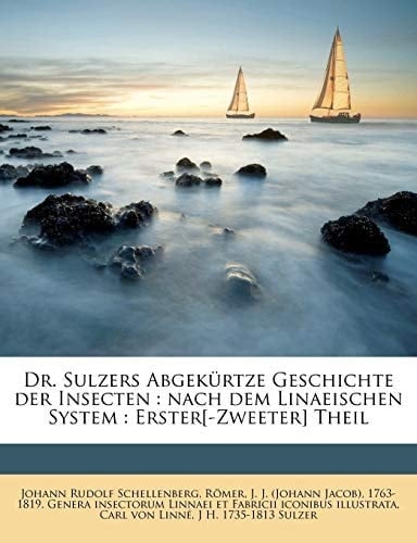 Dr. Sulzers Abgek Rtze Geschichte Der Insecten: Nach Dem Linaeischen System: Erster[-Zweeter] Theil (German Edition)