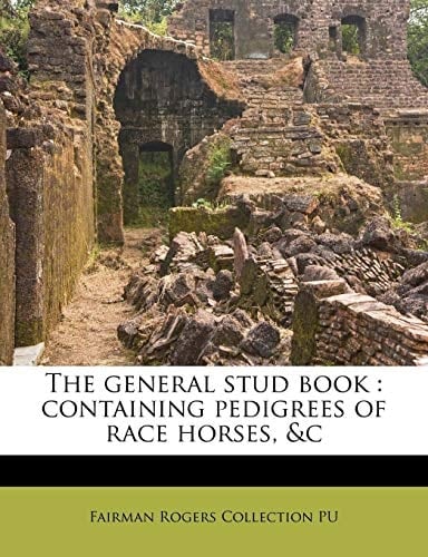 The general stud book: containing pedigrees of race horses, &c