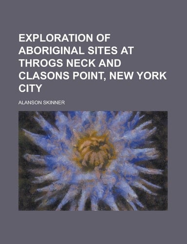 Exploration of aboriginal sites at Throgs Neck and Clasons Point, New York city
