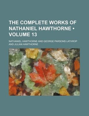 Complete Works of Nathaniel Hawthorne (Volume 13)
