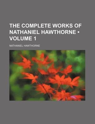 Complete Works of Nathaniel Hawthorne (Volume 1 )