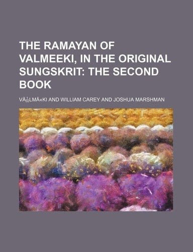 The Ramayan of Valmeeki, in the Original Sungskrit Volume 2; The Second Book