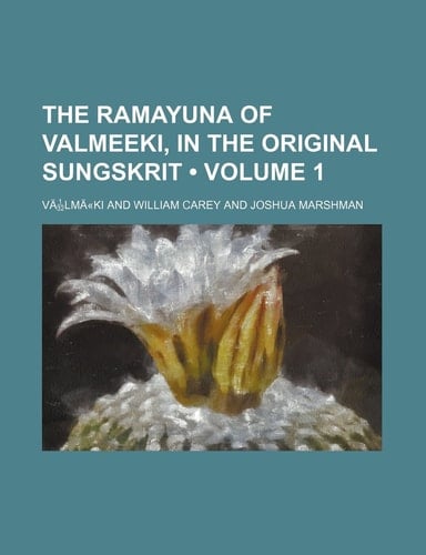 The Ramayuna of Valmeeki, in the Original Sungskrit Volume 1