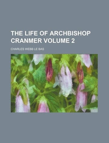 The Life of Archbishop Cranmer Volume 2