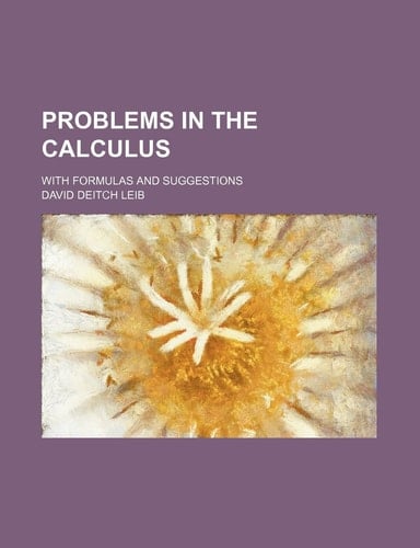 Problems in the calculus; with formulas and suggestions