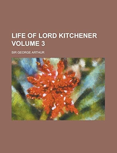 Life of Lord Kitchener Volume 3