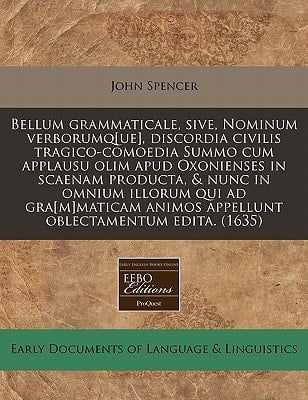 Bellum grammaticale, sive, Nominum verborumq[ue], discordia civilis tragico-comoedia Summo cum applausu olim apud Oxonienses in scaenam producta, & ... oblectamentum edita. (1635) (Latin Edition)