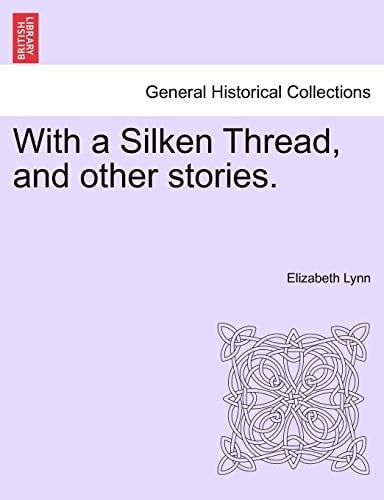 With a Silken Thread, and other stories. Vol. III
