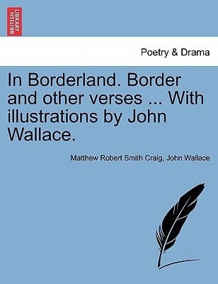 In Borderland. Border and other verses ... With illustrations by John Wallace.