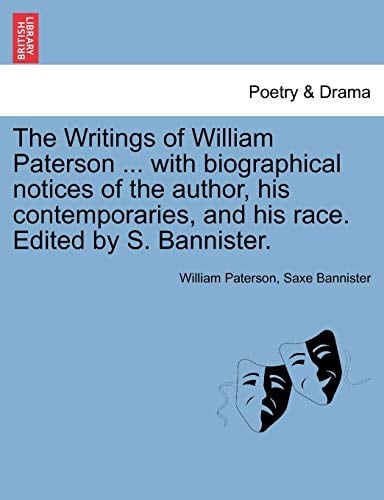 The Writings of William Paterson ... with biographical notices of the author, his contemporaries, and his race. Edited by S. Bannister. Vol. II. Second Edition.