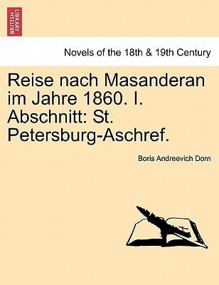 Reise Nach Masanderan Im Jahre 1860. I. Abschnitt: St. Petersburg-Aschref.