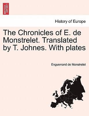 The Chronicles of E de Monstrelet Translated by T Johnes with Plates