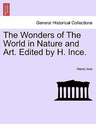 The Wonders of The World in Nature and Art. Edited by H. Ince.
