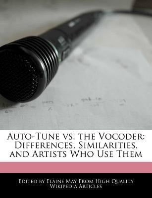 Auto-Tune vs. the Vocoder : Differences, Similarities, and Artists Who Use Them
