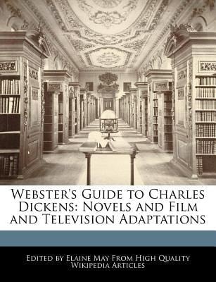 Webster's Guide to Charles Dickens : Novels and Film and Television Adaptations