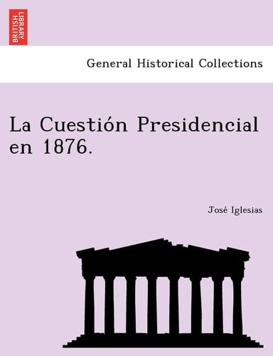 La Cuestio N Presidencial En 1876.
