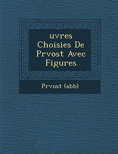 uvres Choisies De Prvost Avec Figures (French Edition)