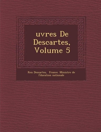 uvres De Descartes, Volume 5 (French Edition)