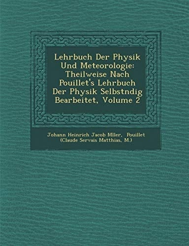 Lehrbuch Der Physik Und Meteorologie: Theilweise Nach Pouillet's Lehrbuch Der Physik Selbst Ndig Bearbeitet, Volume 2 (German Edition)