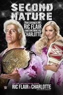 Second Nature The Legacy of Ric Flair and the Rise of Charlotte