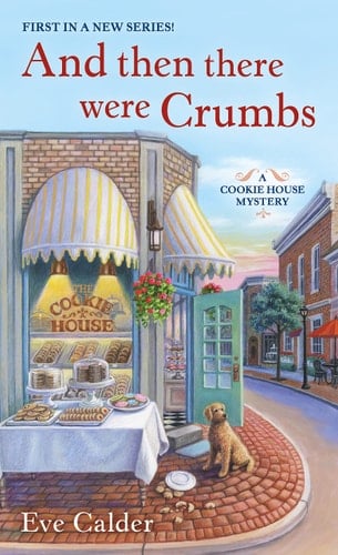 And Then There Were Crumbs A Cookie House Mystery
