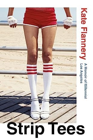 Strip Tees A Memoir of Millennial Los Angeles