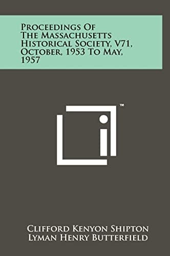 Proceedings of the Massachusetts Historical Society, V71, October, 1953 to May, 1957