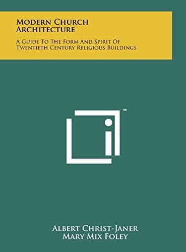Modern Church Architecture A Guide To The Form And Spirit Of Twentieth Century Religious Buildings
