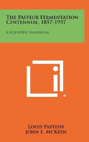 The Pasteur Fermentation Centennial, 1857-1957 A Scientific Symposium