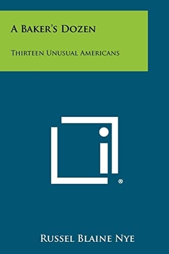 A Baker's Dozen Thirteen Unusual Americans