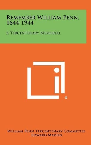 Remember William Penn, 1644-1944 A Tercentenary Memorial