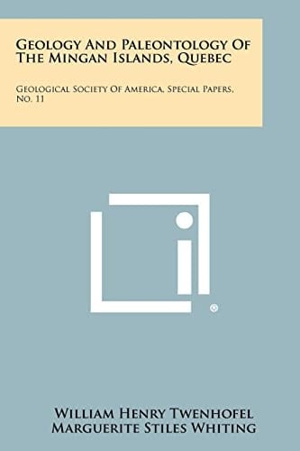 Geology and Paleontology of the Mingan Islands, Quebec Geological Society of America, Special Papers, No. 11