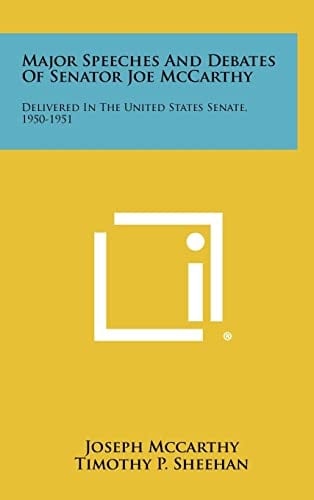 Major Speeches and Debates of Senator Joe McCarthy Delivered in the United States Senate, 1950-1951
