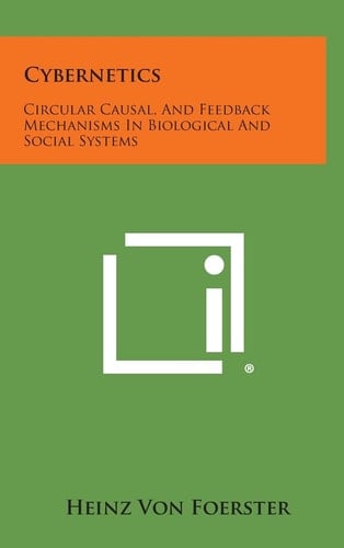 Cybernetics Circular Causal, and Feedback Mechanisms in Biological and Social Systems