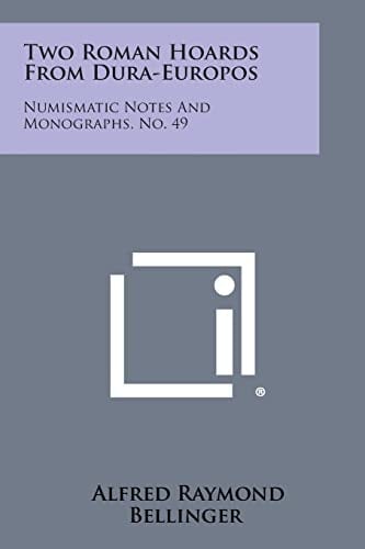 Two Roman Hoards From Dura-Europos Numismatic Notes And Monographs, No. 49