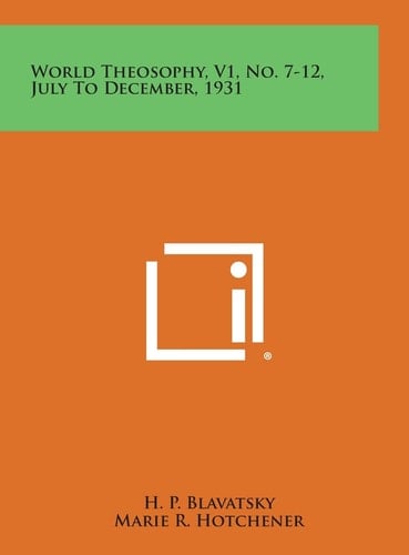 World Theosophy, V1, No. 7-12, July to December, 1931