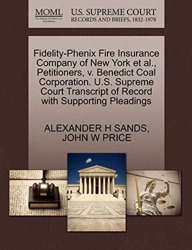 Fidelity-Phenix Fire Insurance Company of New York et al., Petitioners, v. Benedict Coal Corporation. U.S. Supreme Court Transcript of Record with Supporting Pleadings