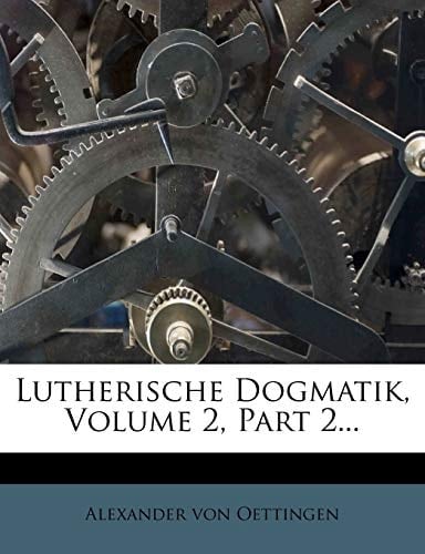System der christlichen Heilswahrhe von Dr. th. Alexander von Oettingen. (German Edition)