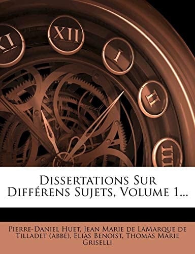 Dissertations Sur Différens Sujets, Volume 1... (French Edition)