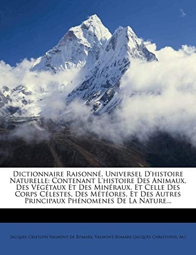 Dictionnaire Raisonne, Universel D'Histoire Naturelle: Contenant L'Histoire Des Animaux, Des Vegetaux Et Des Mineraux, Et Celle Des Corps Celestes, De (French Edition)