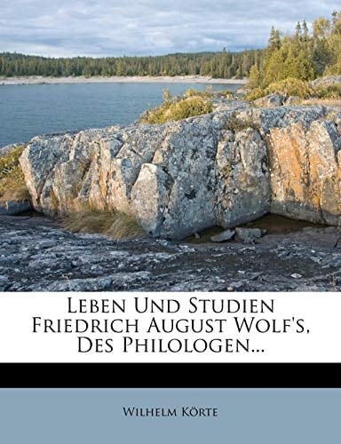 Leben Und Studien Friedrich August Wolf's, Des Philologen... (German Edition)