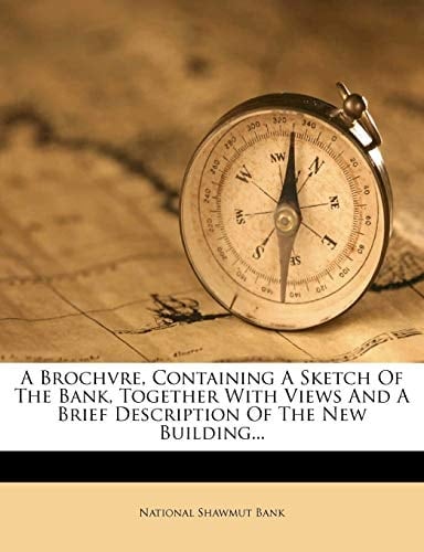 A Brochvre, Containing A Sketch Of The Bank, Together With Views And A Brief Description Of The New Building...