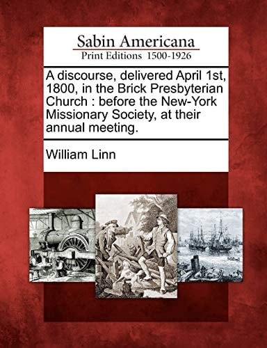 A discourse, delivered April 1st, 1800, in the Brick Presbyterian Church: before the New-York Missionary Society, at their annual meeting.