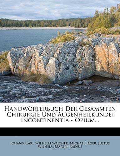 Handworterbuch Der Gesammten Chirurgie Und Augenheilkunde: Incontinentia - Opium... (German Edition)