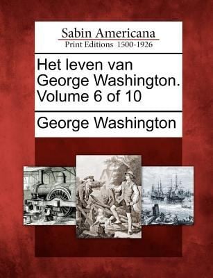 Het Leven Van George Washington Volume 6 of 10