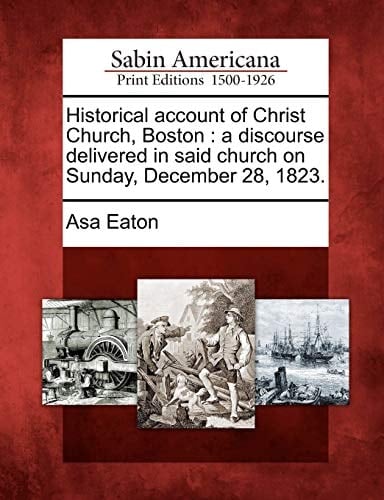 Historical account of Christ Church, Boston: a discourse delivered in said church on Sunday, December 28, 1823.