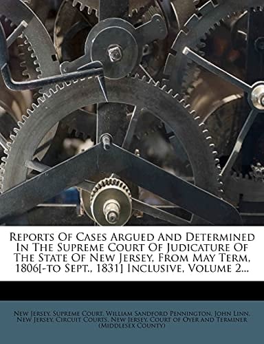 Reports Of Cases Argued And Determined In The Supreme Court Of Judicature Of The State Of New Jersey, From May Term, 1806[-to Sept., 1831] Inclusive, Volume 2...