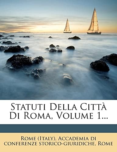 Statuti Della Città Di Roma, Volume 1... (Italian Edition)