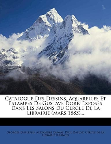Catalogue Des Dessins, Aquarelles Et Estampes De Gustave Doré: Exposés Dans Les Salons Du Cercle De La Librairie (mars 1885)... (French Edition)